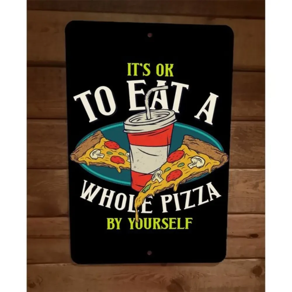 Its OK to Eat a Whole Pizza By Yourself 8x12 Metal‎ Wall Sign Poster